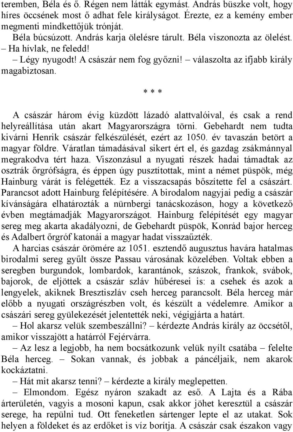 * * * A császár három évig küzdött lázadó alattvalóival, és csak a rend helyreállítása után akart Magyarországra törni. Gebehardt nem tudta kivárni Henrik császár felkészülését, ezért az 1050.