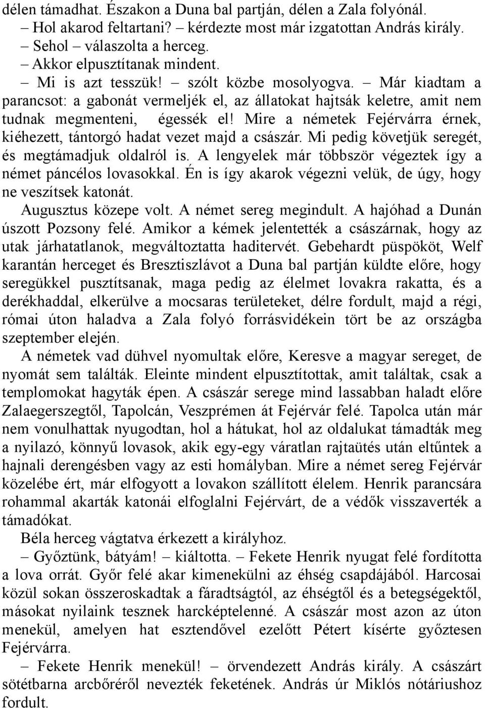 Mire a németek Fejérvárra érnek, kiéhezett, tántorgó hadat vezet majd a császár. Mi pedig követjük seregét, és megtámadjuk oldalról is.