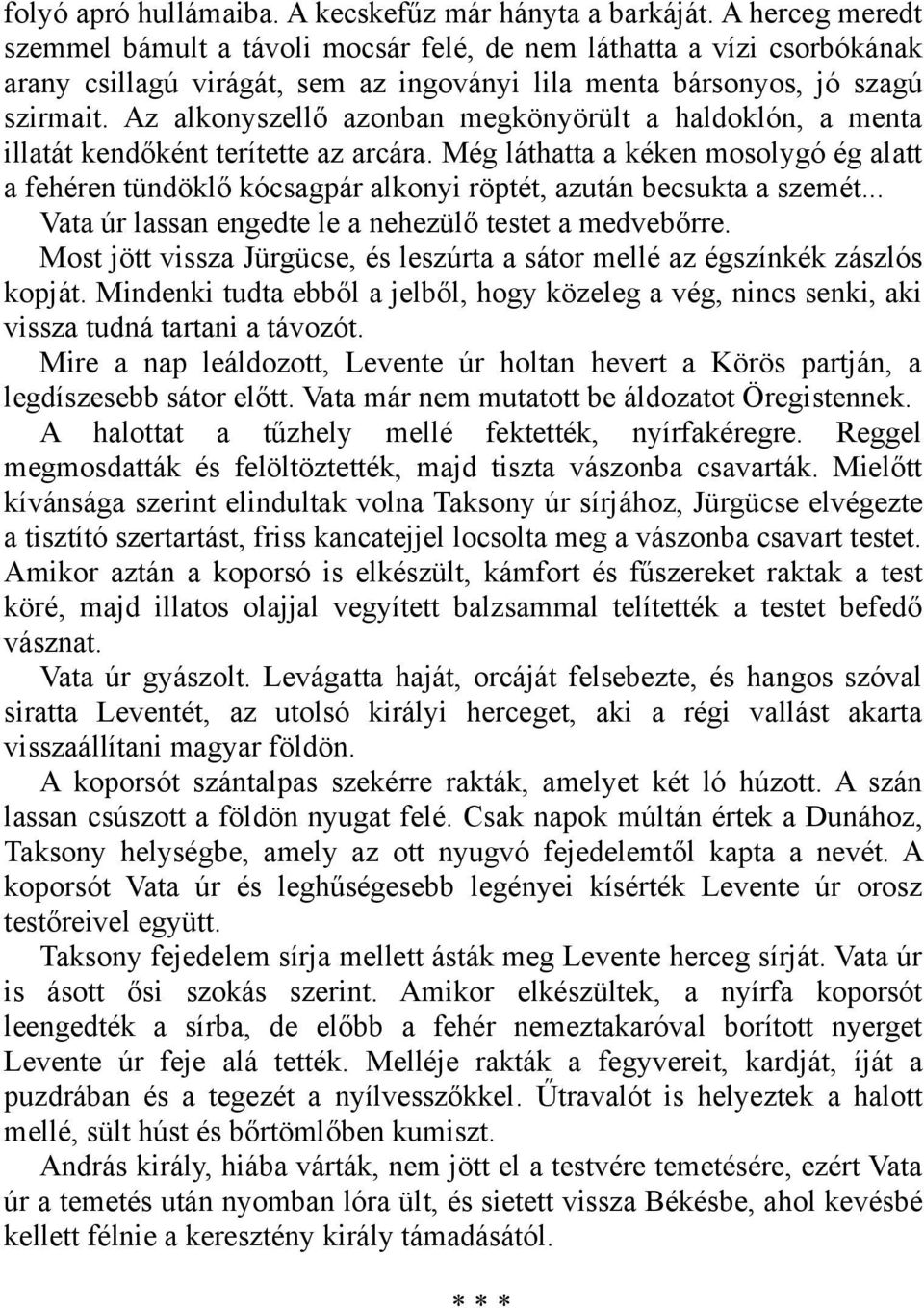 Az alkonyszellő azonban megkönyörült a haldoklón, a menta illatát kendőként terítette az arcára.