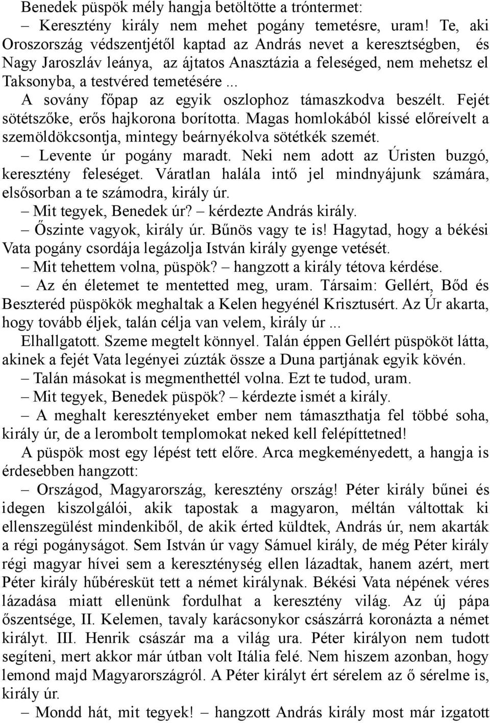 .. A sovány főpap az egyik oszlophoz támaszkodva beszélt. Fejét sötétszőke, erős hajkorona borította. Magas homlokából kissé előreívelt a szemöldökcsontja, mintegy beárnyékolva sötétkék szemét.