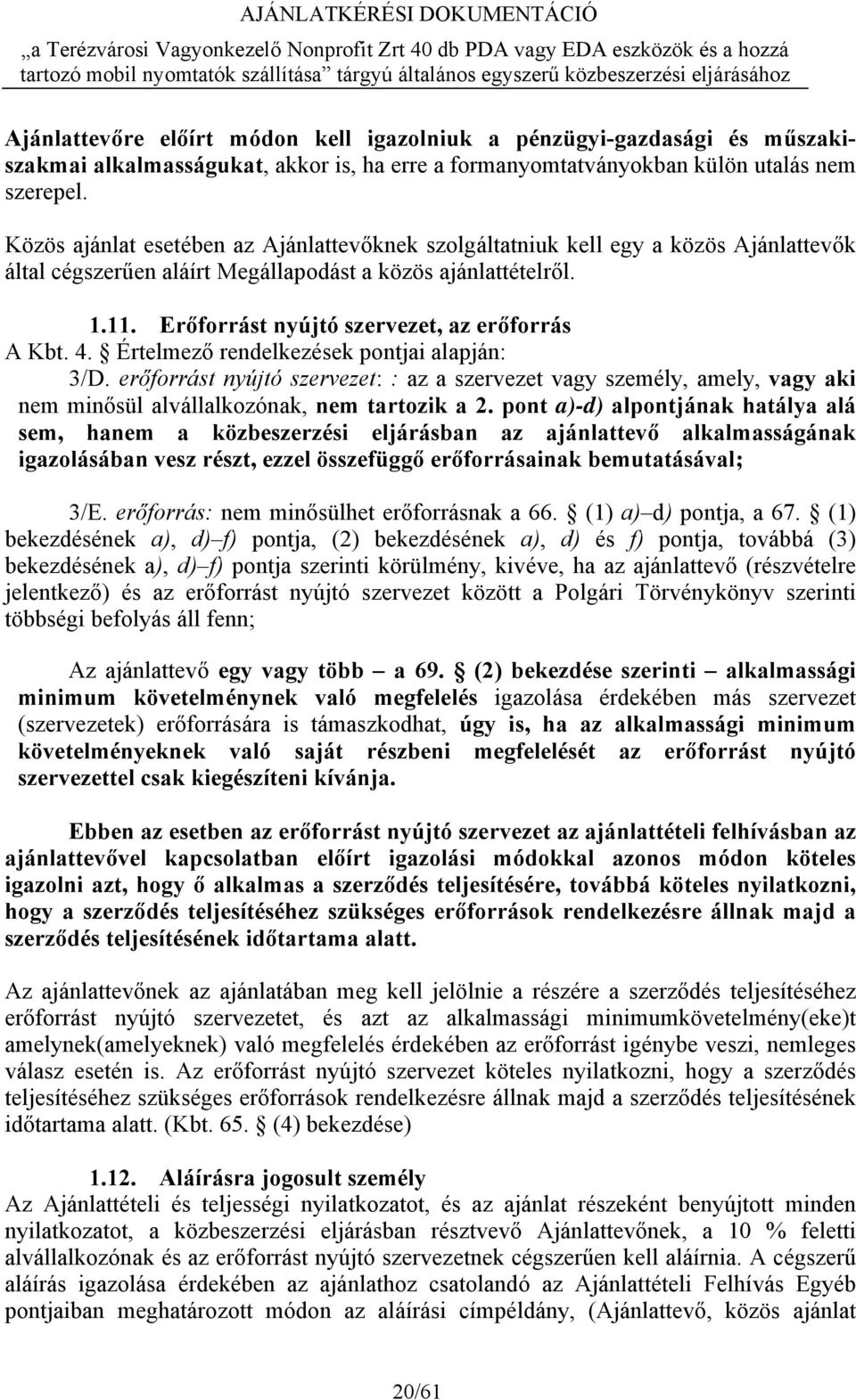 Erőforrást nyújtó szervezet, az erőforrás A Kbt. 4. Értelmező rendelkezések pontjai alapján: 3/D.