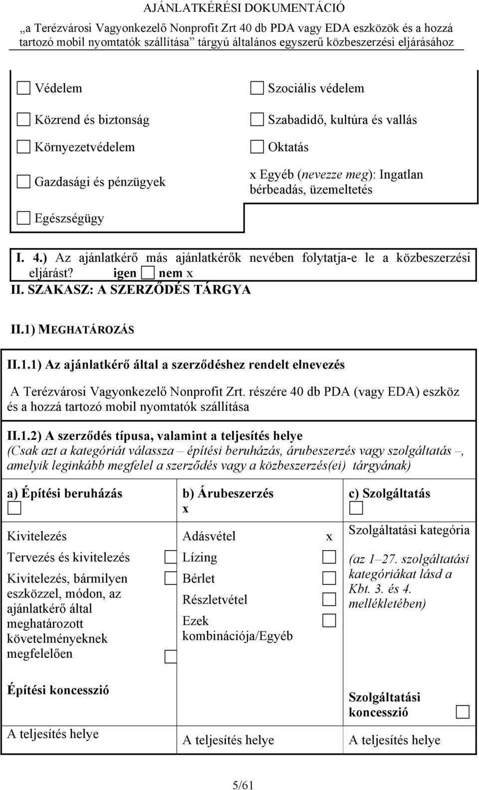 MEGHATÁROZÁS II.1.1) Az ajánlatkérő által a szerződéshez rendelt elnevezés A Terézvárosi Vagyonkezelő Nonprofit Zrt.