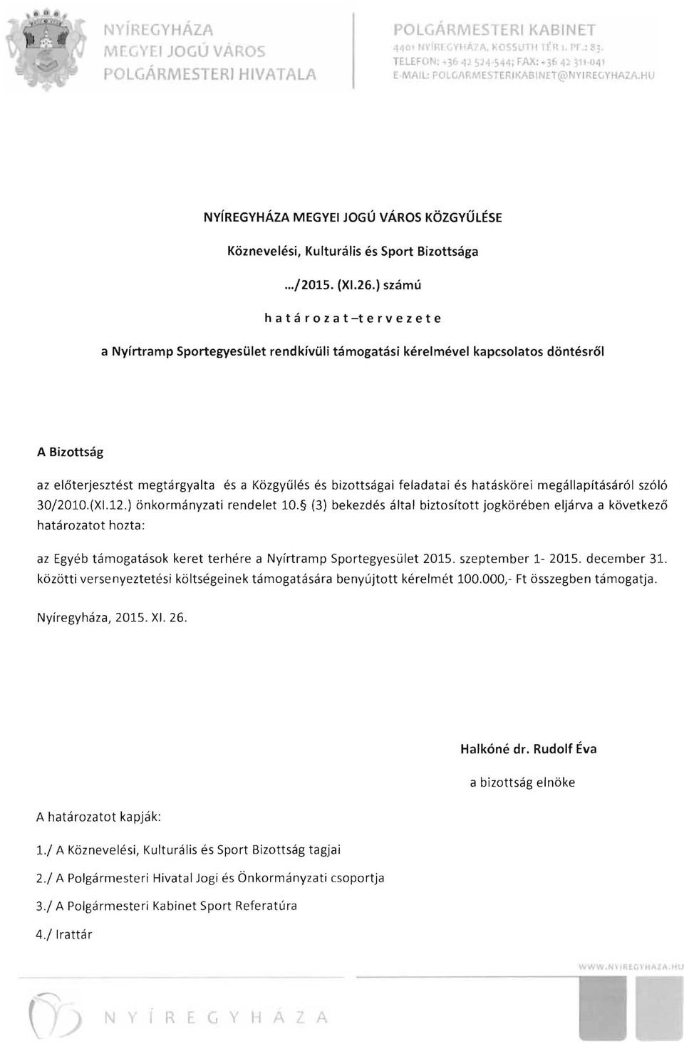 ) számú h a t á r o z a t -t e r v e z e t e a Nyírtramp Sportegyesület rendkívüli támogatási kéreimével kapcsolatos döntésről A Bizottság az előterjesztést megtárgyalta és a Közgyűlés és bizottságai