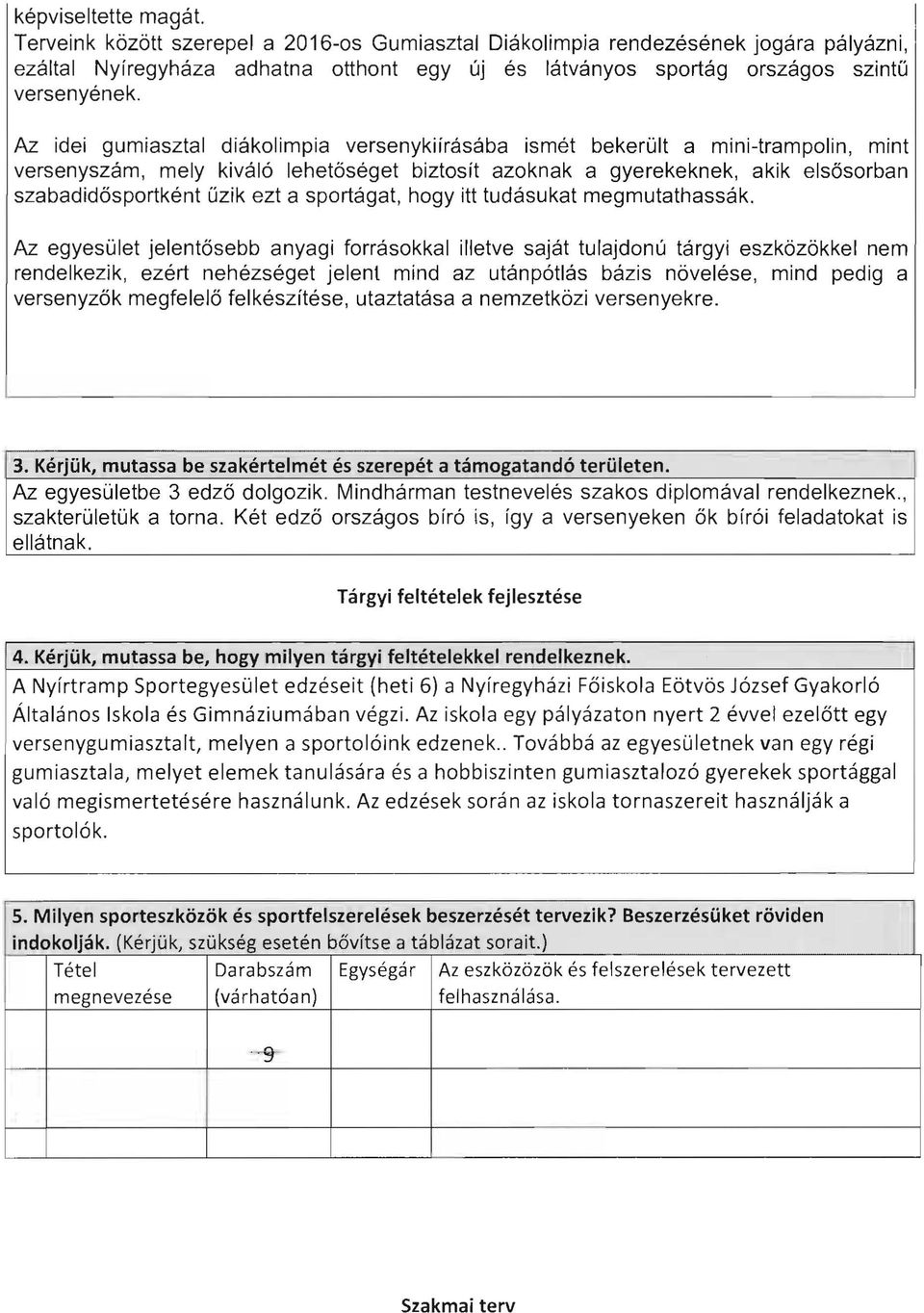 Az idei gumiasztal diákolimpia versenykiírásába ismét bekerült a mini-trampolin, mint versenyszám, mely kiváló lehetőséget biztosít azoknak a gyerekeknek, akik elsősorban szabadidősportként űzik ezt