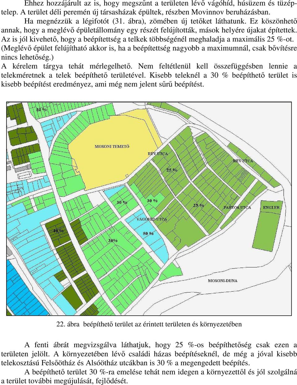 Az is jól kivehető, hogy a beépítettség a telkek többségénél meghaladja a maximális 25 %-ot.