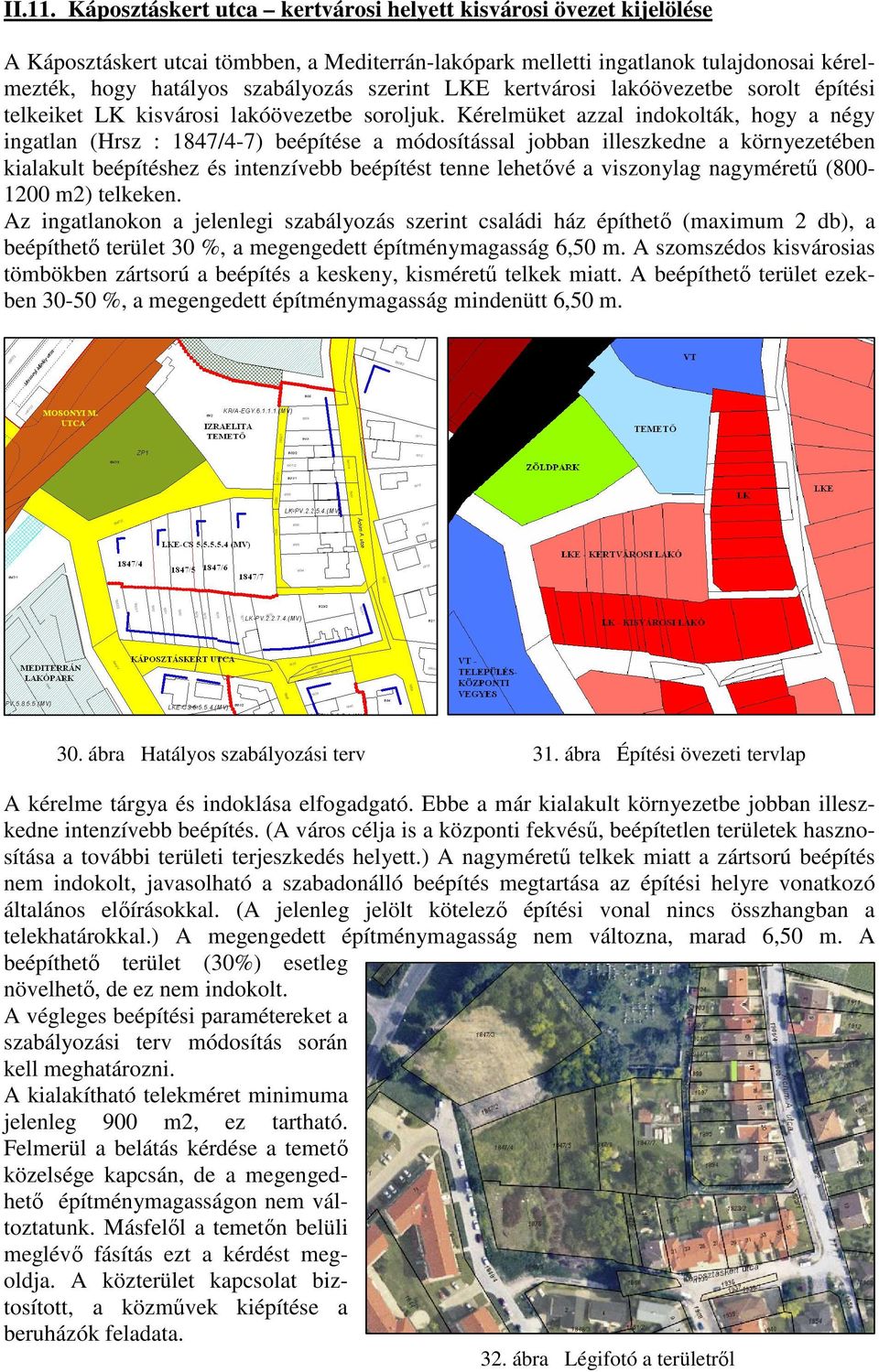 LKE kertvárosi lakóövezetbe sorolt építési telkeiket LK kisvárosi lakóövezetbe soroljuk.