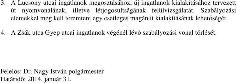 Szabályozási elemekkel meg kell teremteni egy esetleges magánút kialakításának lehetőségét. 4.