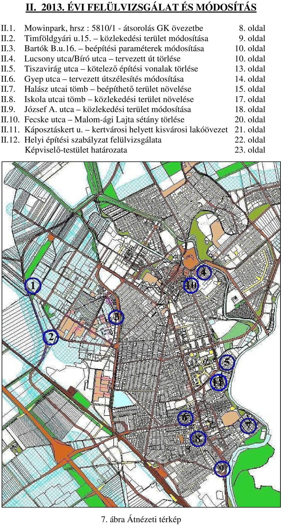 Gyep utca tervezett útszélesítés módosítása 14. oldal II.7. Halász utcai tömb beépíthető terület növelése 15. oldal II.8. Iskola utcai tömb közlekedési terület növelése 17. oldal II.9. József A.