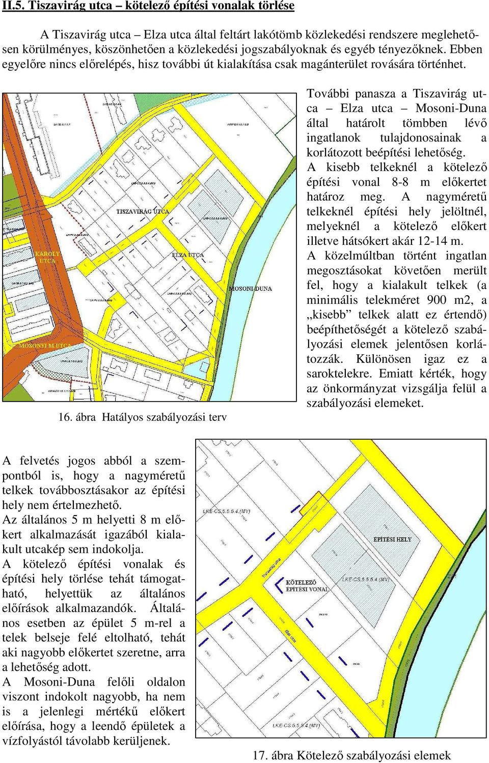 ábra Hatályos szabályozási terv További panasza a Tiszavirág utca Elza utca Mosoni-Duna által határolt tömbben lévő ingatlanok tulajdonosainak a korlátozott beépítési lehetőség.