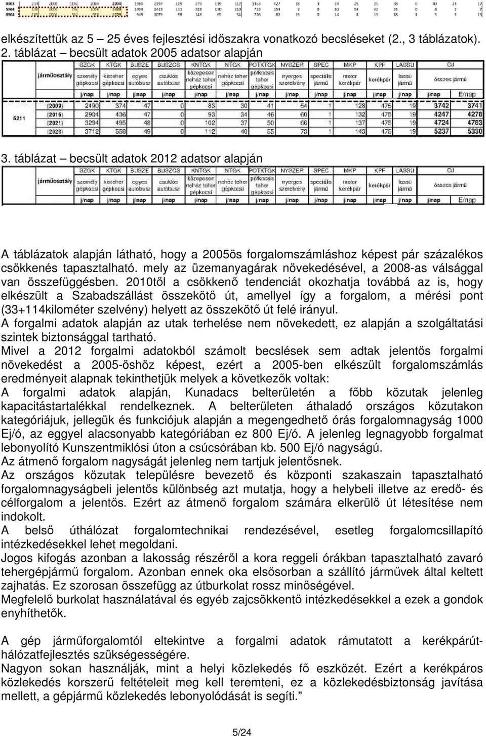 mely az üzemanyagárak növekedésével, a 2008-as válsággal van összefüggésben.