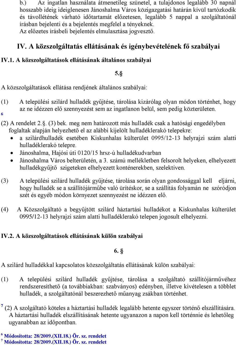 A közszolgáltatás ellátásának és igénybevételének fő szabályai IV.1. A közszolgáltatások ellátásának általános szabályai 5.