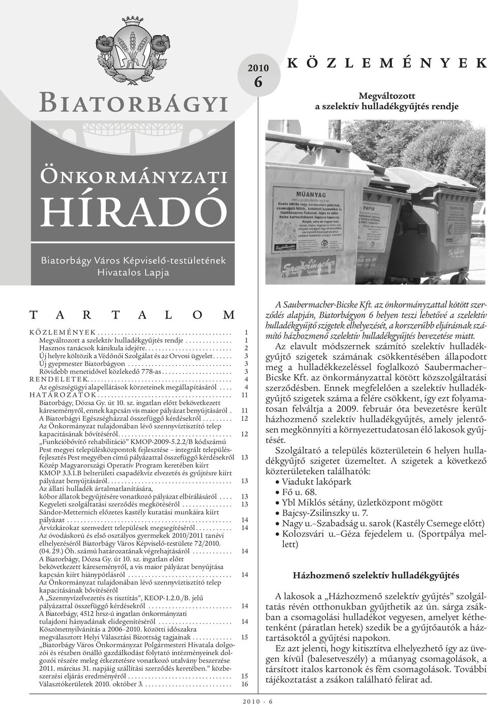 .............................. 3 Rövidebb menetidővel közlekedő 778-as..................... 3 R E N D E L E T E K........................................... 4 Az egészségügyi alapellátások körzeteinek megállapításáról.