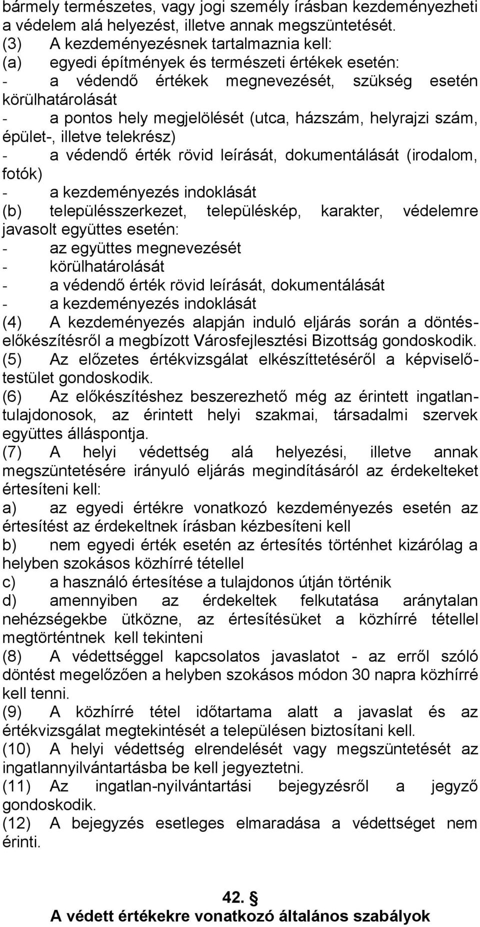 házszám, helyrajzi szám, épület-, illetve telekrész) - a védendő érték rövid leírását, dokumentálását (irodalom, fotók) - a kezdeményezés indoklását (b) településszerkezet, településkép, karakter,