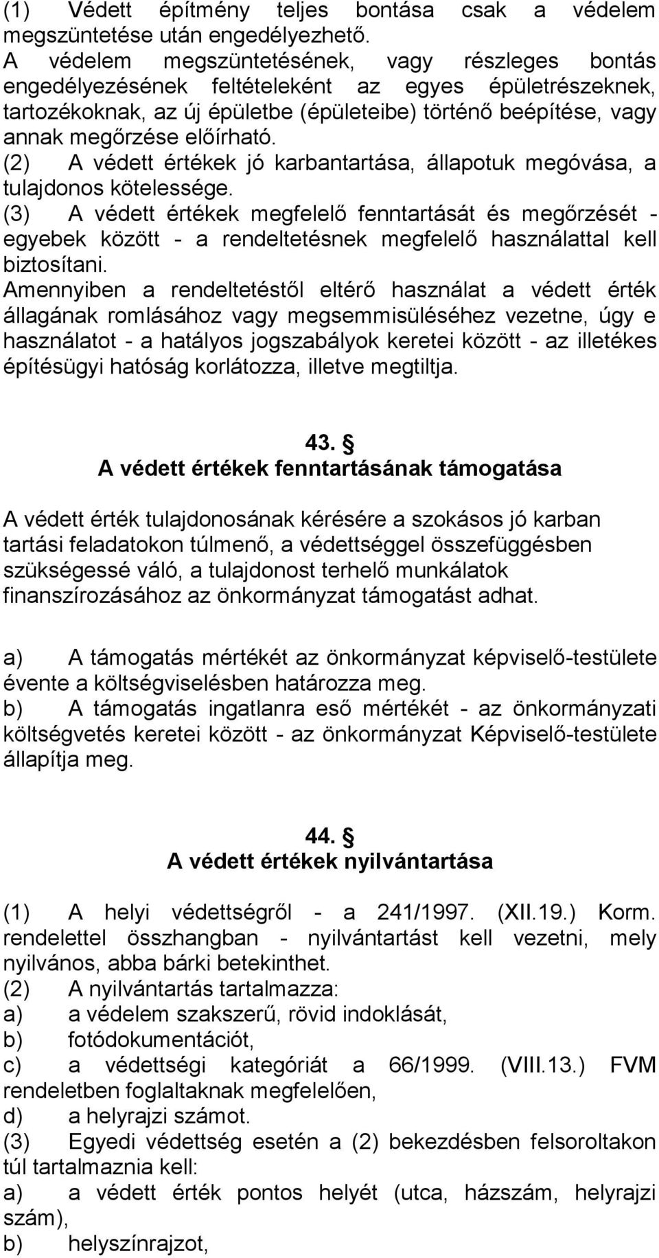 (2) A védett értékek jó karbantartása, állapotuk megóvása, a tulajdonos kötelessége.