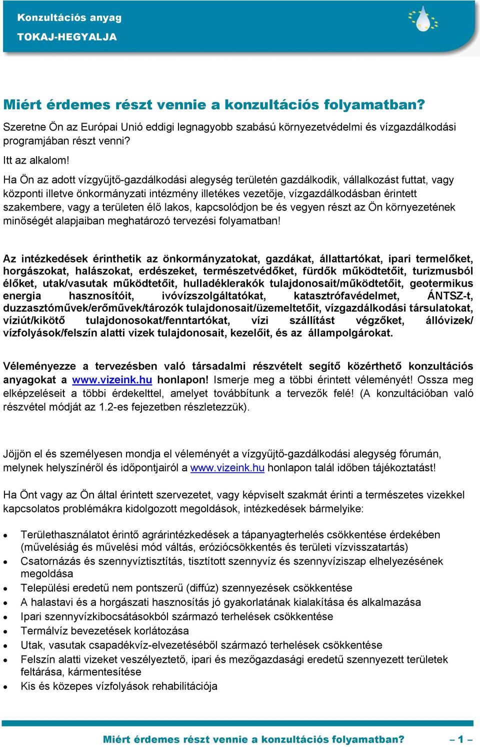 vagy a területen élő lakos, kapcsolódjon be és vegyen részt az Ön környezetének minőségét alapjaiban meghatározó tervezési folyamatban!