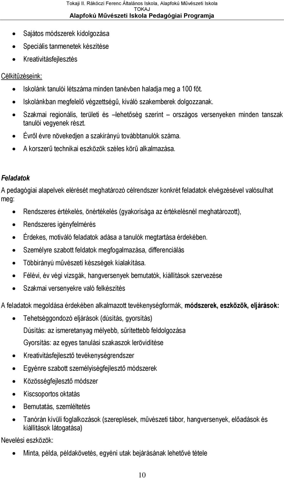 Szakmai regionális, területi és lehetőség szerint országos versenyeken minden tanszak tanulói vegyenek részt. Évről évre növekedjen a szakirányú továbbtanulók száma.