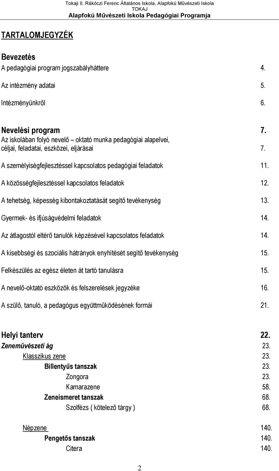 A közösségfejlesztéssel kapcsolatos feladatok 12. A tehetség, képesség kibontakoztatását segítő tevékenység 13. Gyermek- és ifjúságvédelmi feladatok 14.