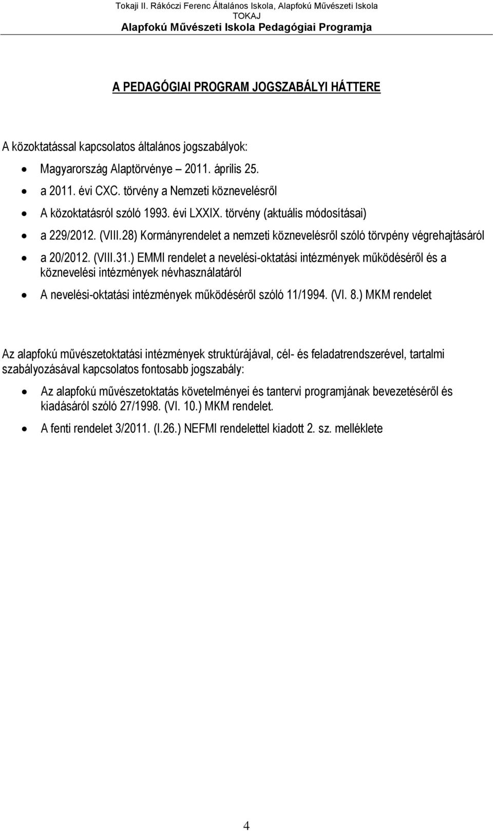 28) Kormányrendelet a nemzeti köznevelésről szóló törvpény végrehajtásáról a 20/2012. (VIII.31.