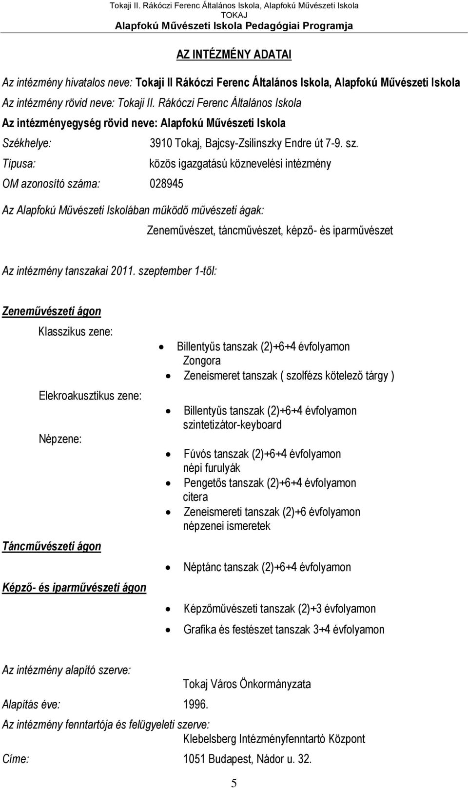 ma: 028945 3910 Tokaj, Bajcsy-Zsilinszky Endre út 7-9. sz.