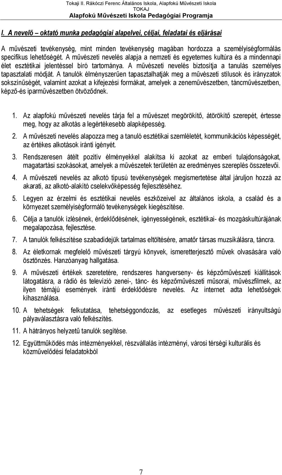 A tanulók élményszerűen tapasztalhatják meg a művészeti stílusok és irányzatok sokszínűségét, valamint azokat a kifejezési formákat, amelyek a zeneművészetben, táncművészetben, képző-és