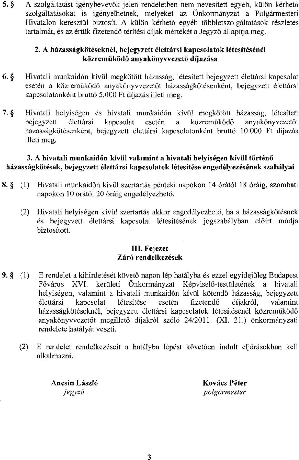 A házasságkötéseknél, bejegyzett élettársi kapcsolatok létesítésénél közreműködő anyakönyvvezető díjazása 6.