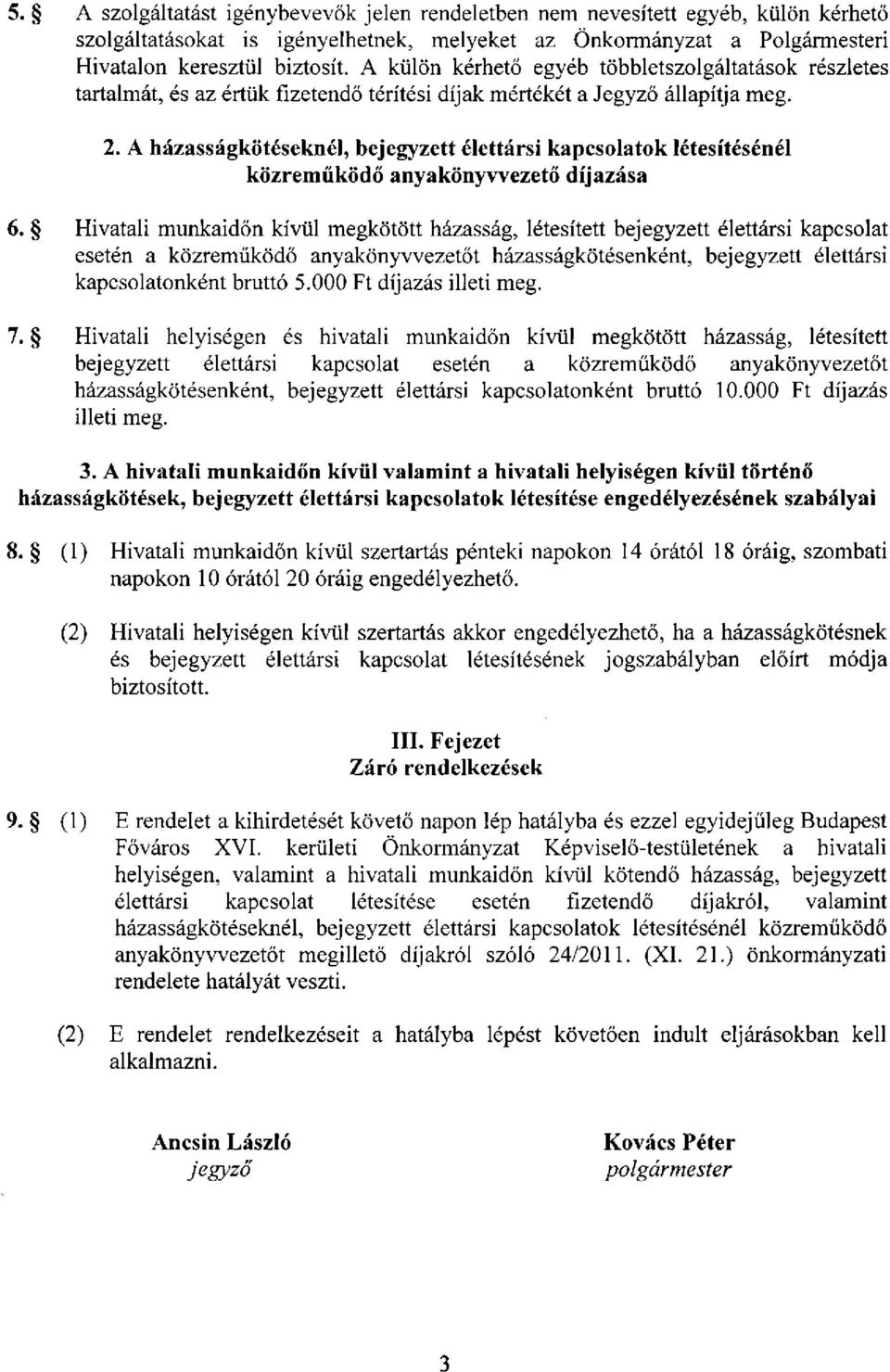 A házasságkötéseknél, bejegyzett élettársi kapcsolatok létesítésénél közreműködő anyakönyvvezető díjazása 6.