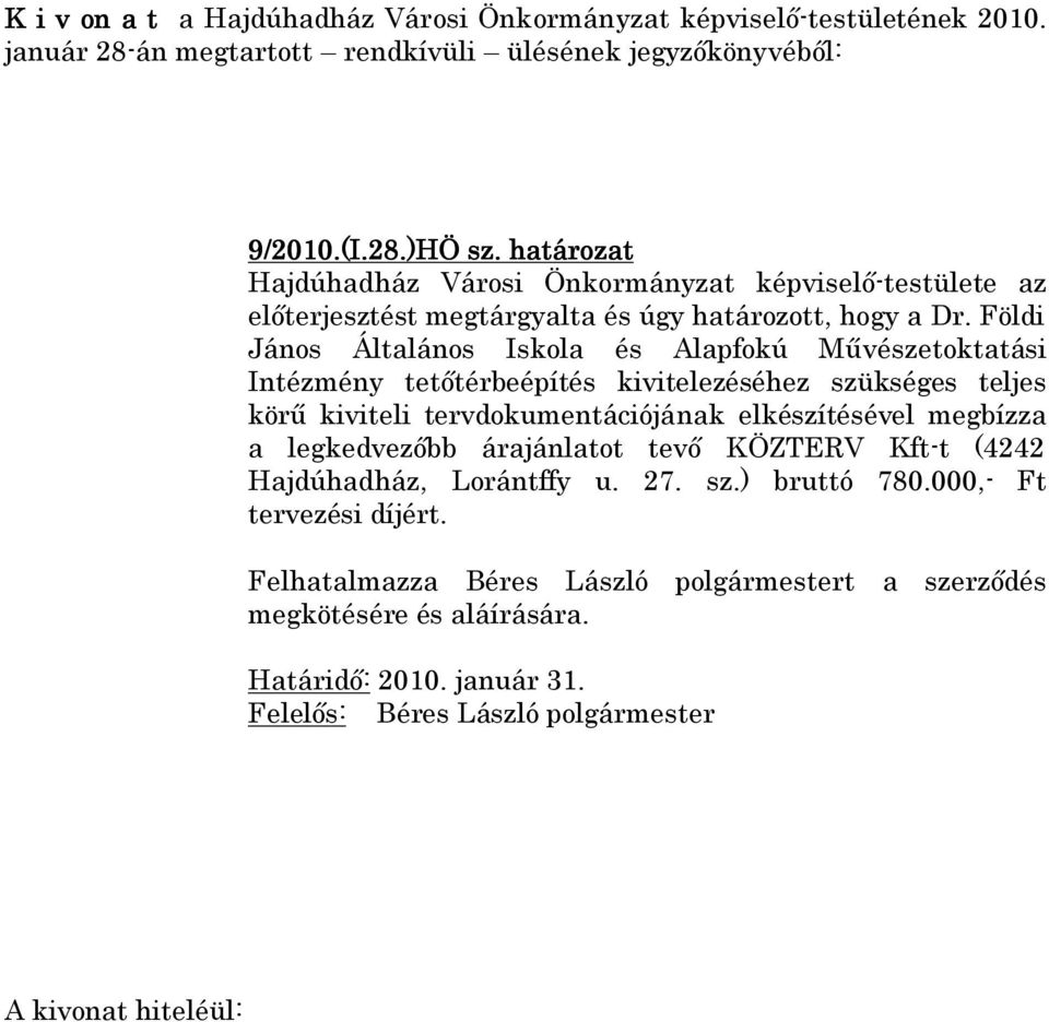 kiviteli tervdokumentációjának elkészítésével megbízza a legkedvezőbb árajánlatot tevő KÖZTERV Kft-t (4242 Hajdúhadház,