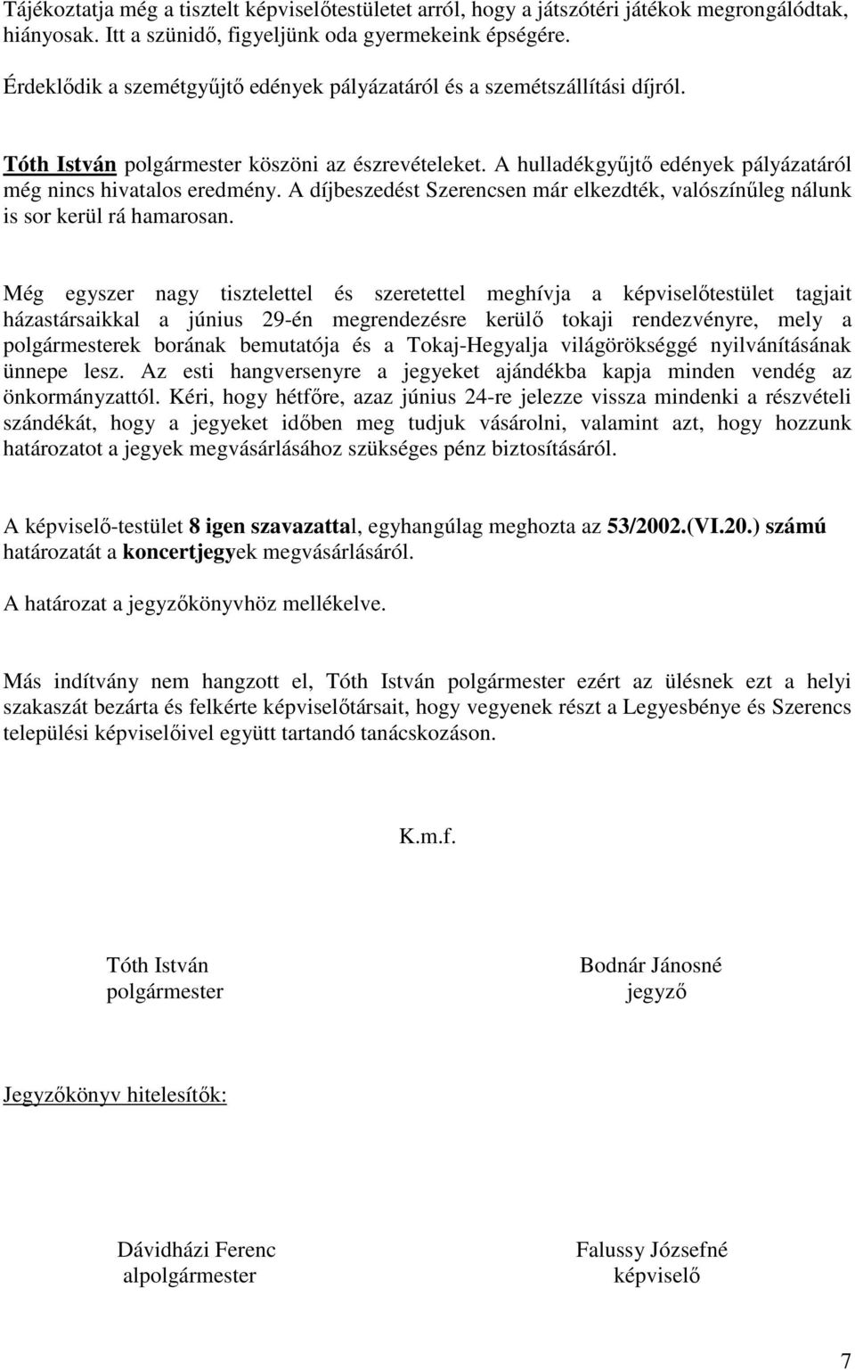 A díjbeszedést Szerencsen már elkezdték, valószínűleg nálunk is sor kerül rá hamarosan.