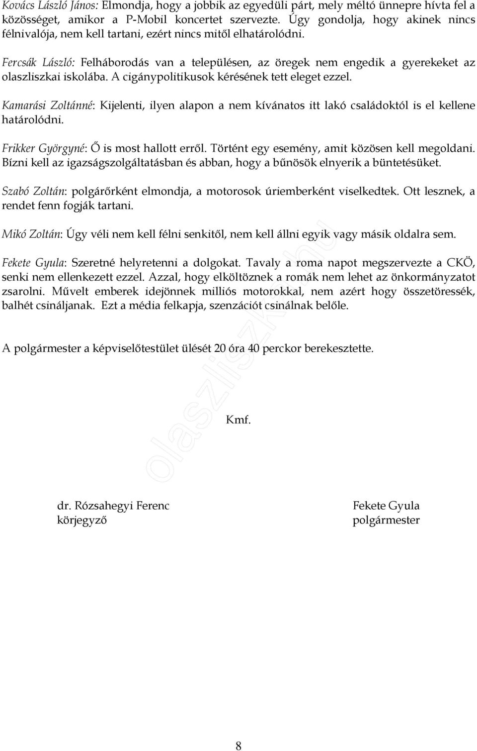 Fercsák László: Felháborodás van a településen, az öregek nem engedik a gyerekeket az olaszliszkai iskolába. A cigánypolitikusok kérésének tett eleget ezzel.