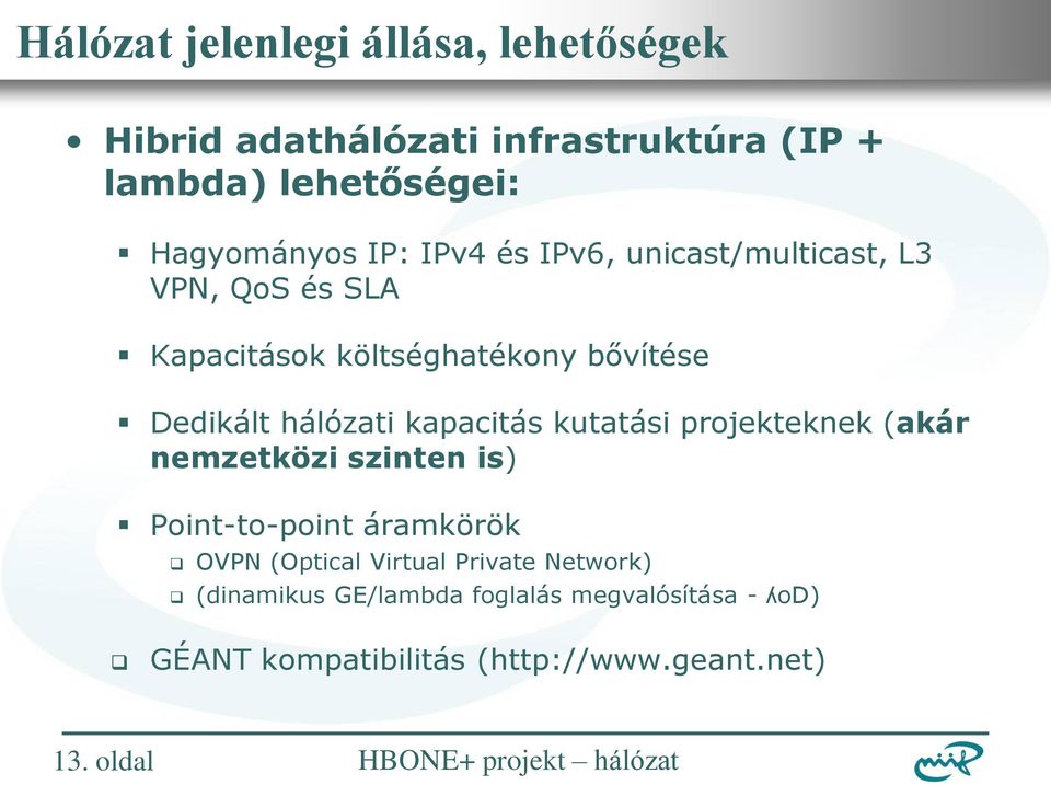 kapacitás kutatási projekteknek (akár nemzetközi szinten is) Point-to-point áramkörök OVPN (Optical Virtual