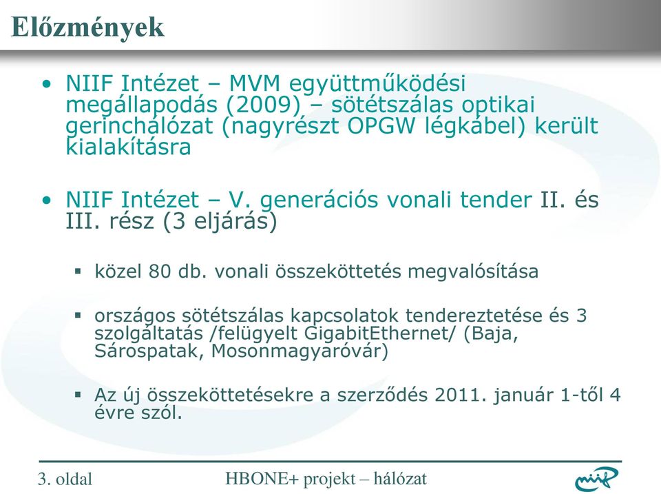 vonali összeköttetés megvalósítása országos sötétszálas kapcsolatok tendereztetése és 3 szolgáltatás /felügyelt