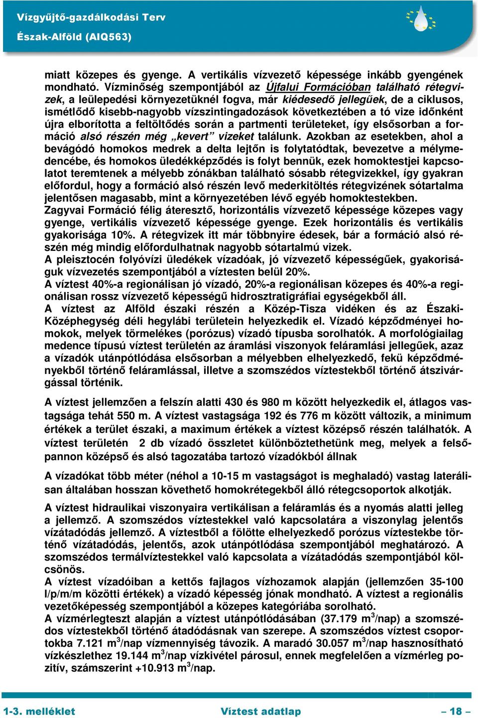 következtében a tó vize időnként újra elborította a feltöltődés során a partmenti területeket, így elsősorban a formáció alsó részén még kevert vizeket találunk.