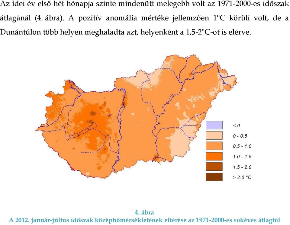 A pozitív anomália mértéke jellemzően 1 C körüli volt, de a Dunántúlon több helyen