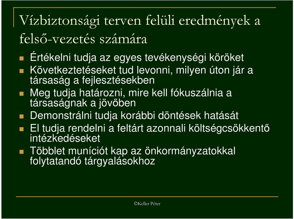 fókuszálnia a társaságnak a jövıben Demonstrálni tudja korábbi döntések hatását El tudja rendelni a feltárt