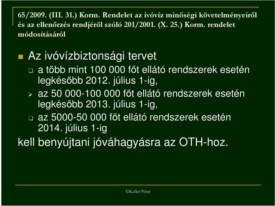 rendelet módosításáról Az ivóvízbiztonsági tervet a több mint 100 000 fıt ellátó rendszerek esetén legkésıbb