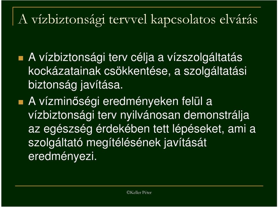 A vízminıségi eredményeken felül a vízbiztonsági terv nyilvánosan demonstrálja