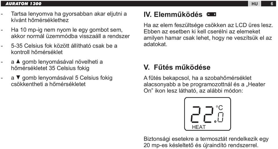 Elemműködés Ha az elem feszültsége csökken az LD üres lesz. Ebben az esetben ki kell cserélni az elemeket amilyen hamar csak lehet, hgy ne veszítsük el az adatkat. V.