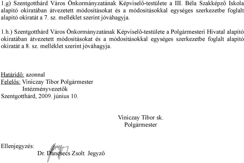 1.h.) Szentgotthárd Város Önkormányzatának Képviselő-testülete a Polgármesteri Hivatal alapító okiratában átvezetett módosításokat és a módosításokkal egységes