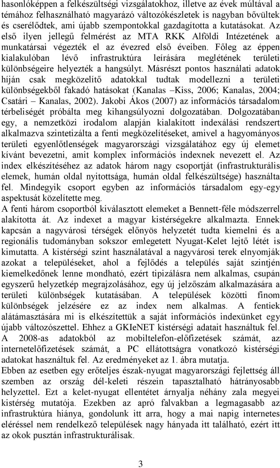 Főleg az éppen kialakulóban lévő infrastruktúra leírására meglétének területi különbségeire helyezték a hangsúlyt.