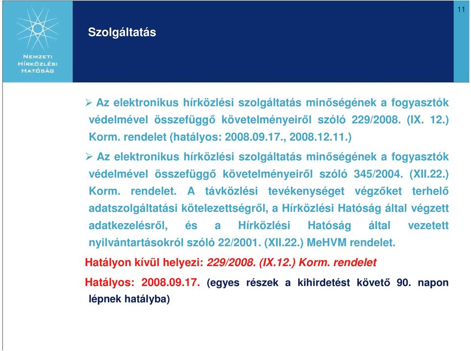 A távközlési tevékenységet végzıket terhelı adatszolgáltatási kötelezettségrıl, a Hírközlési Hatóság által végzett adatkezelésrıl, és a Hírközlési Hatóság által vezetett