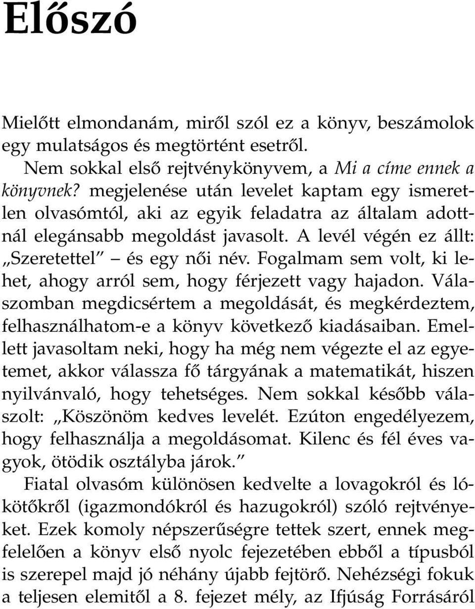 Fogalmam sem volt, ki lehet, ahogy arról sem, hogy férjezett vagy hajadon. Válaszomban megdicsértem a megoldását, és megkérdeztem, felhasználhatom-e a könyv következő kiadásaiban.