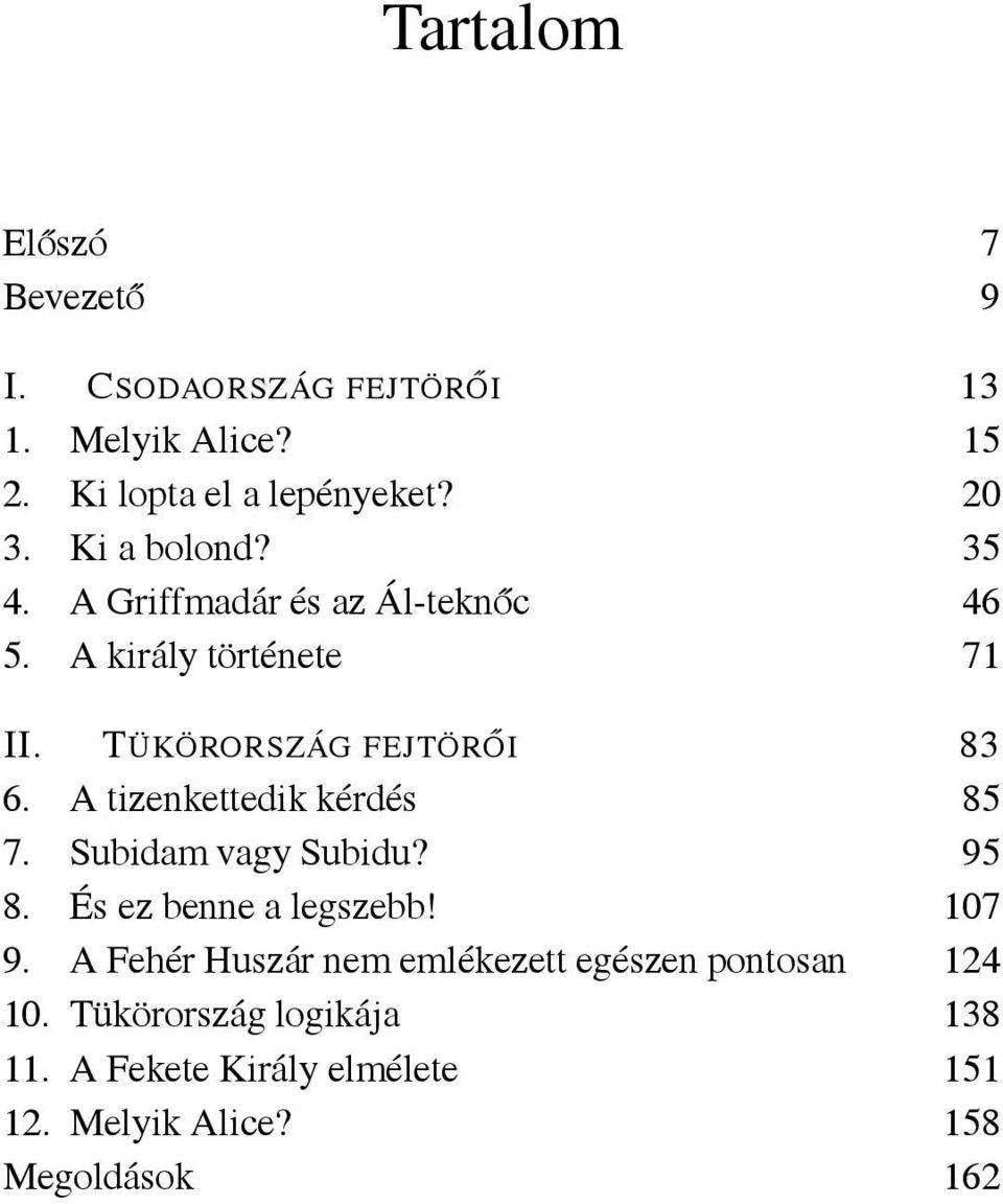 A tizenkettedik kérdés 85 7. Subidam vagy Subidu? 95 8. És ez benne a legszebb! 107 9.