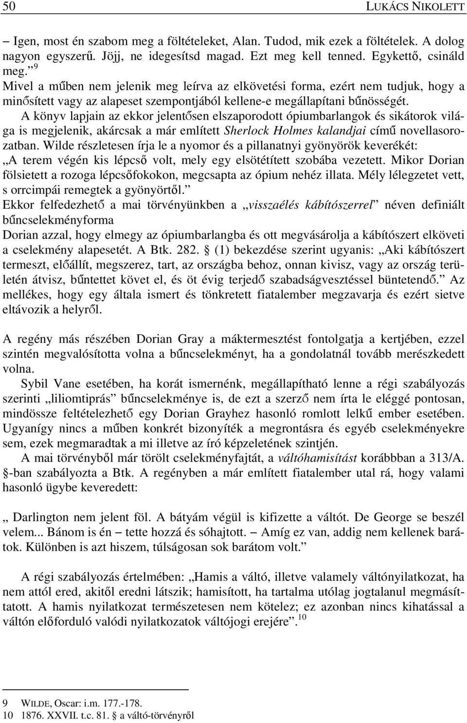 A könyv lapjain az ekkor jelentősen elszaporodott ópiumbarlangok és sikátorok világa is megjelenik, akárcsak a már említett Sherlock Holmes kalandjai című novellasorozatban.