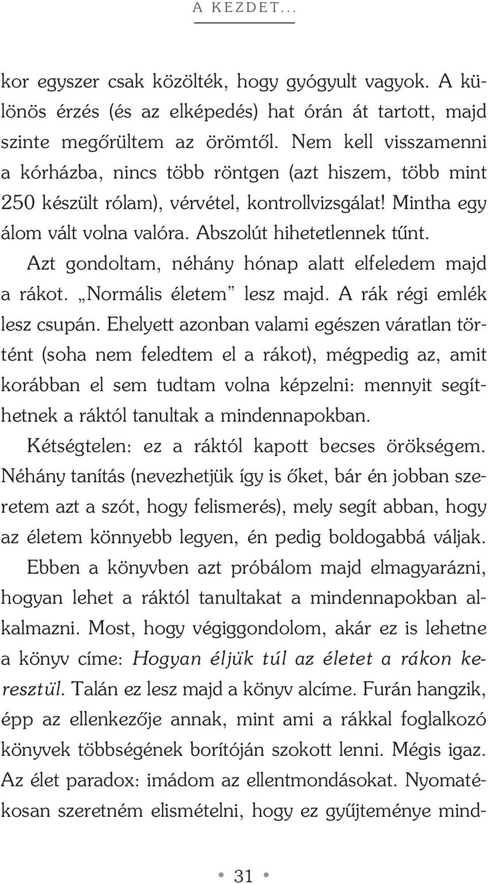 Azt gondoltam, néhány hónap alatt elfeledem majd a rákot. Normális életem lesz majd. A rák régi emlék lesz csupán.