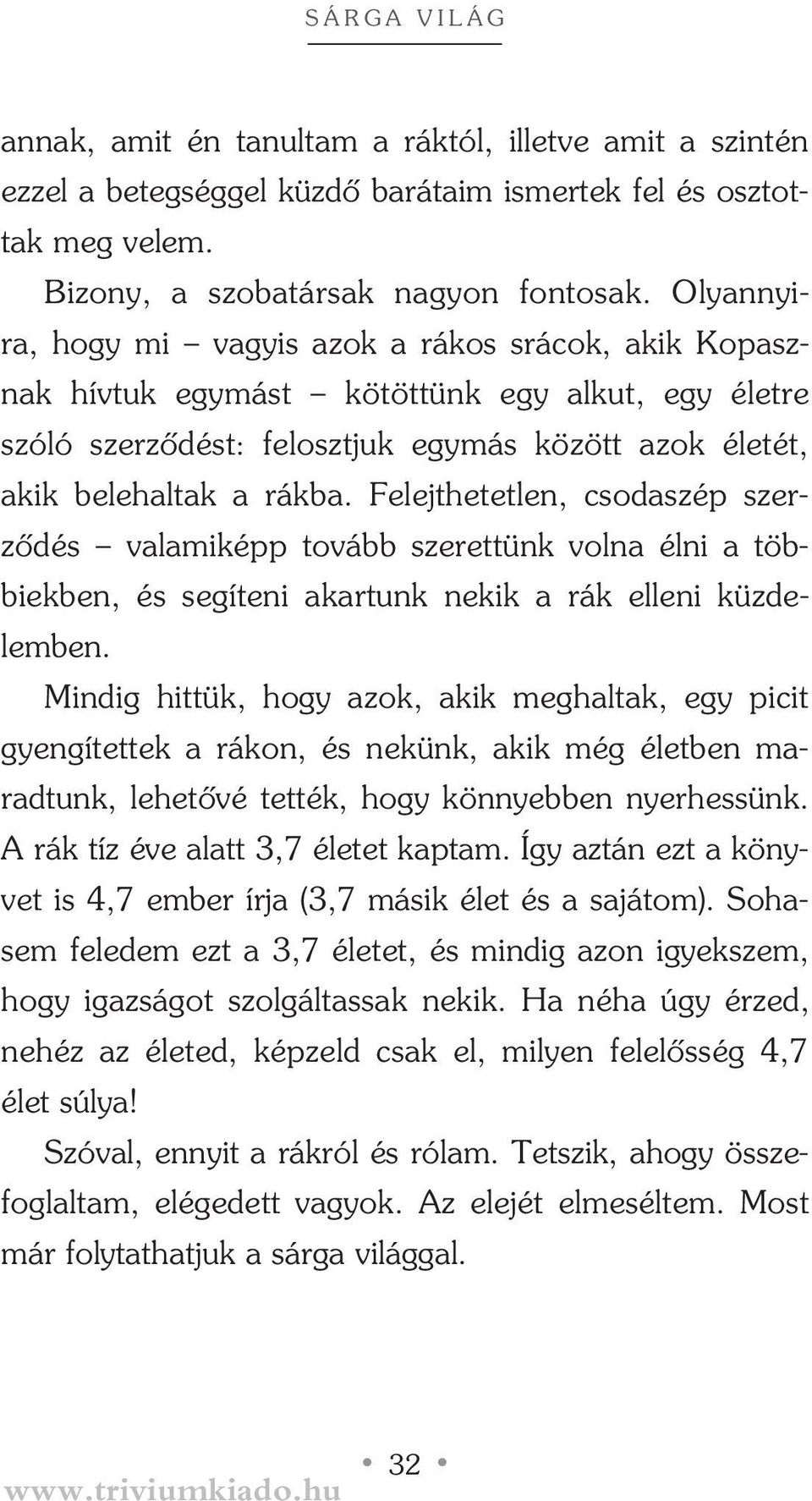 Felejthetetlen, csodaszép szerzôdés valamiképp tovább szerettünk volna élni a többiekben, és segíteni akartunk nekik a rák elleni küzdelemben.