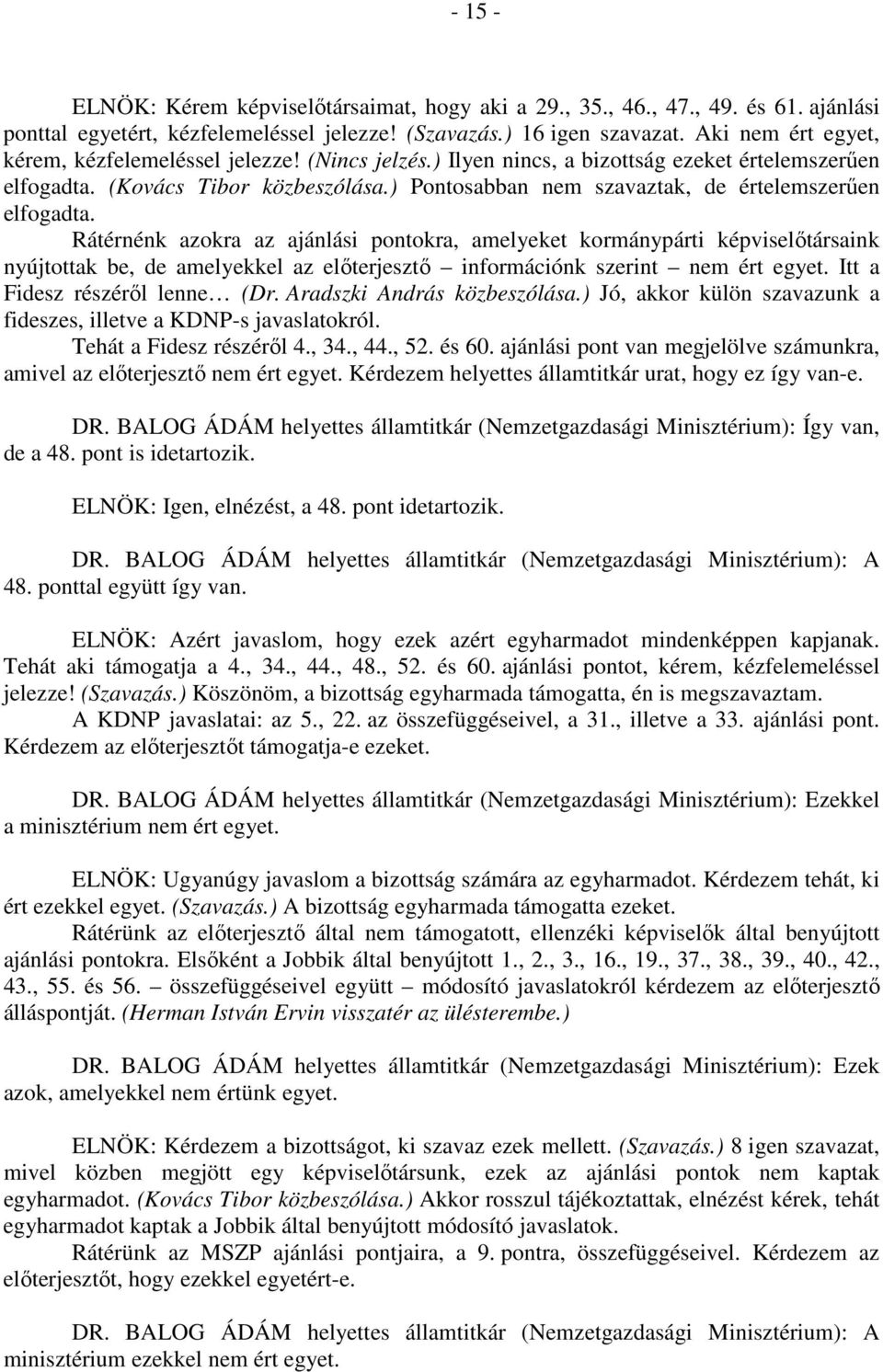 ) Pontosabban nem szavaztak, de értelemszerűen elfogadta.