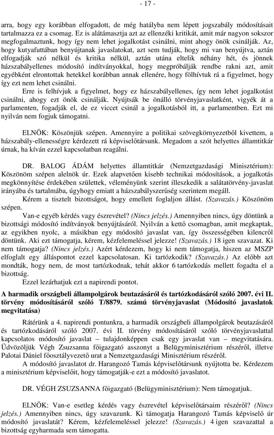 Az, hogy kutyafuttában benyújtanak javaslatokat, azt sem tudják, hogy mi van benyújtva, aztán elfogadják szó nélkül és kritika nélkül, aztán utána eltelik néhány hét, és jönnek házszabályellenes