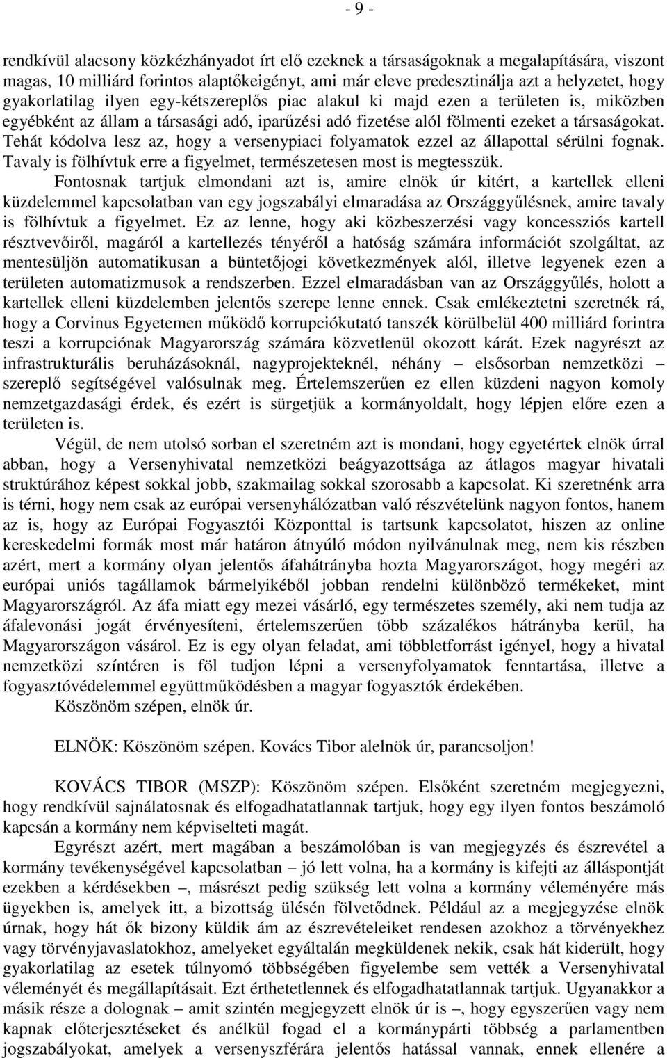 Tehát kódolva lesz az, hogy a versenypiaci folyamatok ezzel az állapottal sérülni fognak. Tavaly is fölhívtuk erre a figyelmet, természetesen most is megtesszük.