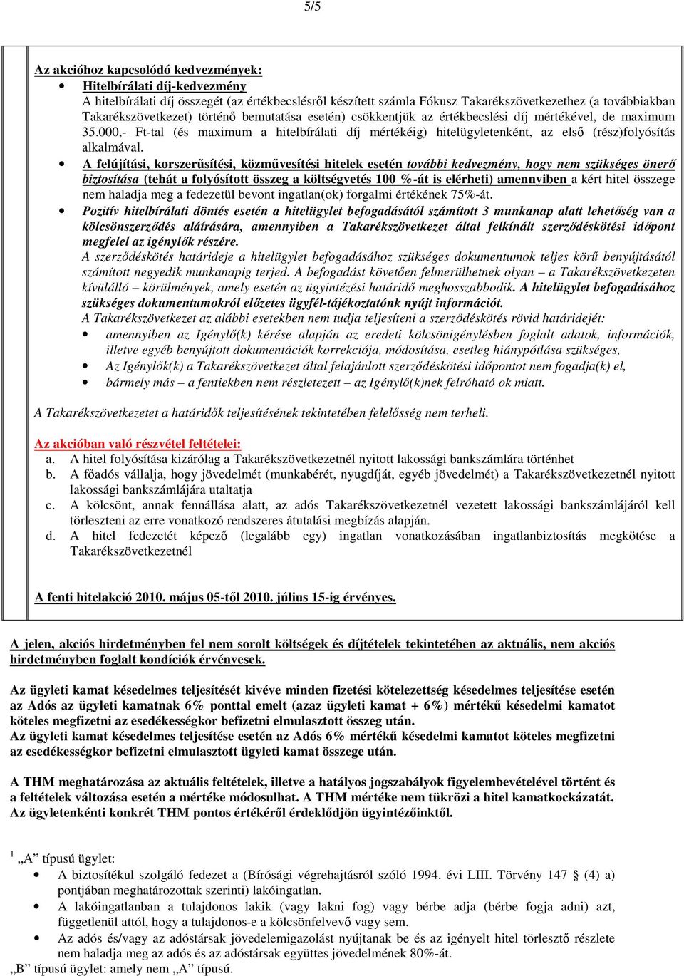 000,- Ft-tal (és maximum a hitelbírálati díj mértékéig) hitelügyletenként, az első (rész)folyósítás alkalmával.