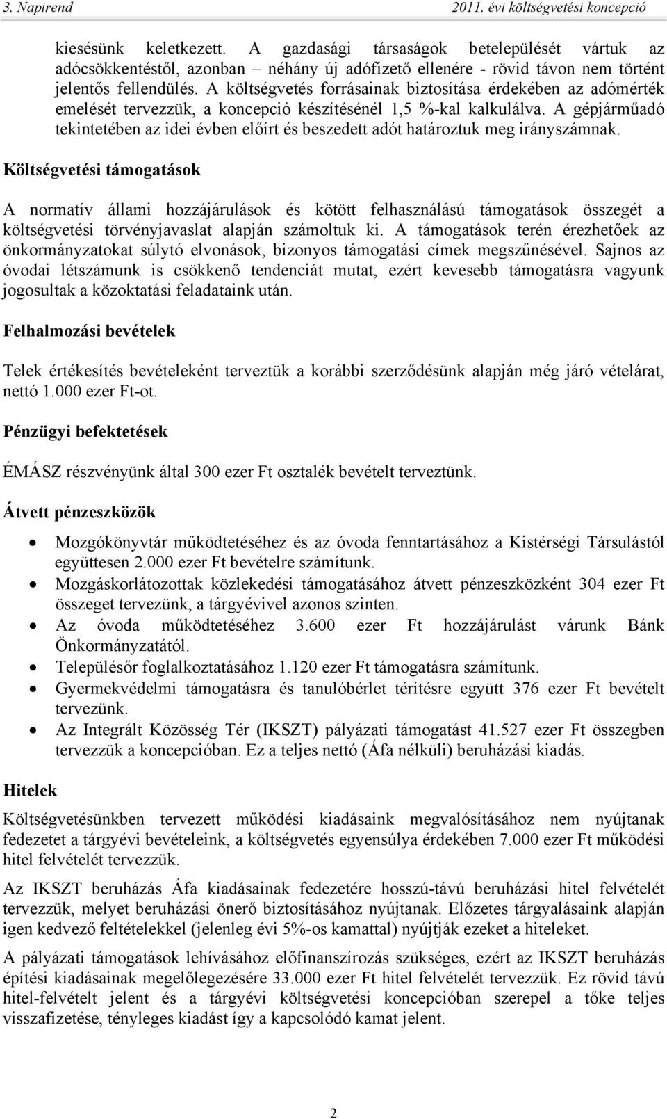 A gépjárműadó tekintetében az idei évben előírt és beszedett adót határoztuk meg irányszámnak.